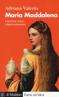9788815286673 - Maria Maddalena. Equivoci, storie, rappresentazioni
