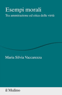9788815286840 - Esempi morali. Tra ammirazione ed etica delle virtù