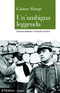 9788815287434 - Un'ambigua leggenda. Cinema italiano e Grande Guerra