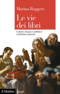 9788815292148 - Le vie dei libri. Letture, lingua e pubblico nell'Italia moderna