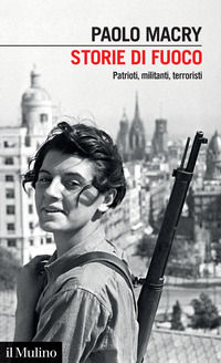 9788815294159 - Storie di fuoco. Patrioti, militanti, terroristi