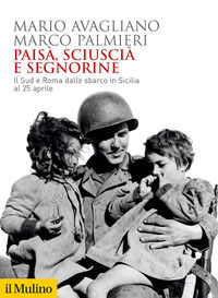 9788815294166 - Paisà, sciuscià e segnorine. Il Sud e Roma dallo sbarco in Sicilia al 25 aprile