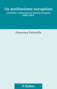 9788815298201 - Un antifascisme européiste. Giustizia e Libertà et le Partito d'Azione (1929-1947)
