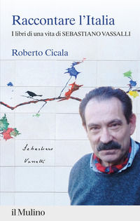 9788815393210 - Raccontare l'Italia. I libri di una vita di Sebastiano Vassalli