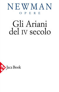 9788816300743 - Opere scelte. Vol. 2: Gli ariani del IV secolo. Opera storica sulla comprensione della divinità di Cristo e sull'Apostol