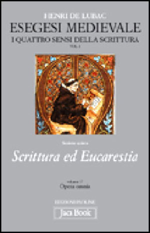 9788816301375 - Esegesi medievale. Scrittura ed Eucarestia. I quattro sensi della scrittura. Vol. 1
