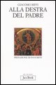 9788816304086 - Alla destra del Padre. Nuova sintesi di teologia sistematica