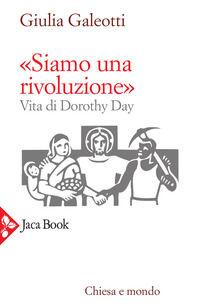 9788816306769 - «Siamo una rivoluzione!». Vita di Dorothy Day