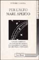 9788816402898 - Per l'alto mare aperto. Viaggio marino e avventura metafisica da Coleridge a Carlyle, da Melville a Fenoglio
