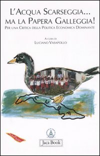 9788816407466 - L'acqua scarseggia... ma la papera galleggia! Per una critica della politica economica dominante