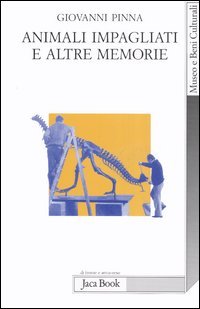 9788816407480 - Animali impagliati e altre memorie. Ricordi di un direttore di museo con note di museologia