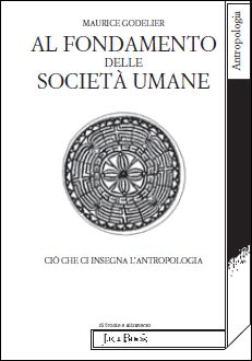 9788816408722 - Al fondamento delle società umane. Ciò che ci insegna l'antropologia