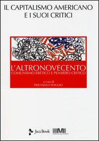 9788816411951 - L'altronovecento. Comunismo eretico e pensiero critico. Vol. 3: Il capitalismo americano e i suoi critici