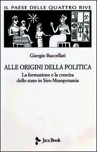 9788816412149 - Il paese delle quattro rive. Corpus mesopotamico. Vol. 1: Alle origini della politica. La formazione e la crescita dello