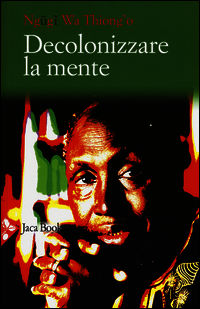 9788816413009 - Decolonizzare la mente. La politica della lingua nella letteratura africana