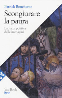 9788816413870 - Scongiurare la paura. La forza politica delle immagini