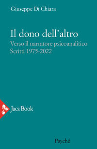 9788816417830 - Il dono dell'altro. Verso il narratore psicoanalitico. Scritti 1975-2022