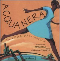 9788816572720 - Acqua nera. In fuga dall'Africa. Ediz. illustrata