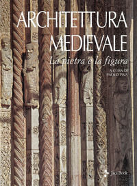 9788816606005 - Architettura medievale. La pietra e la figura. Ediz. a colori