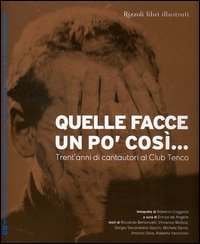 9788817008884 - Quelle facce un po' così... Trent'anni di cantautori al Club Tenco. Con CD Audio