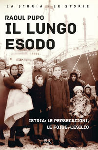 9788817009492 - Il lungo esodo. Istria: le persecuzioni, le foibe, l'esilio