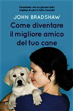 9788817010313 - Come diventare il migliore amico del tuo cane
