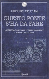 9788817028196 - Questo ponte s'ha da fare. Lo stretto di Messina e le opere incompiute che bloccano l'Italia