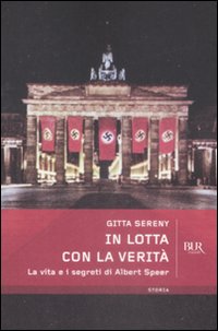 9788817028714 - In lotta con la verità. La vita e i segreti di Albert Speer