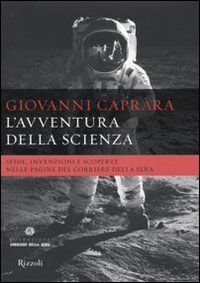 9788817029216 - L'avventura della scienza. Sfide, invenzioni e scoperte nelle pagine del «Corriere della sera»