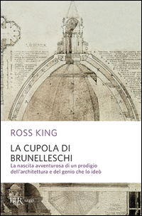 9788817032513 - La cupola del Brunelleschi. La nascita avventurosa di un prodigio dell'architettura edel genio che lo ideò