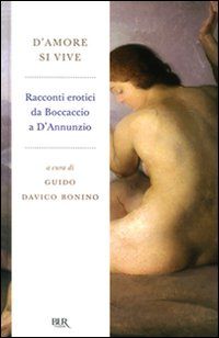 9788817034487 - D'amore si vive. Racconti erotici da Boccaccio a D'Annunzio