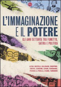 9788817034678 - L'immaginazione e il potere. Gli anni settanta tra fumetto, satira e politica