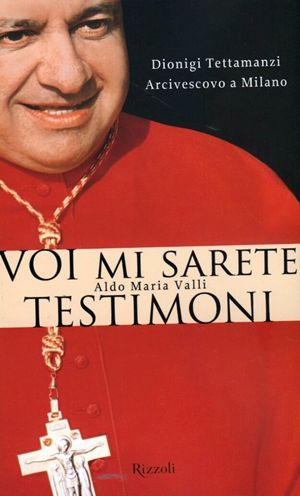 9788817036610 - Voi mi sarete testimoni. Dionigi Tettamanzi arcivescovo a Milano