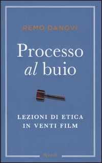 9788817038393 - Processo al buio. Lezioni di etica in venti film