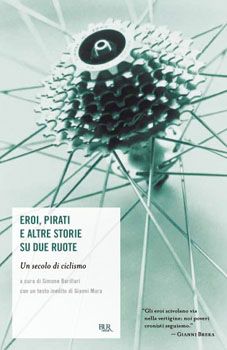 9788817039741 - Eroi, pirati e altre storie su due ruote. Un secolo di ciclismo