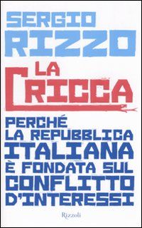9788817039871 - La cricca. Perché la Repubblica italiana è fondata sul conflitto d'interessi