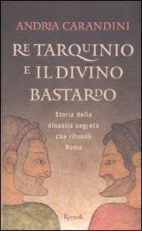 9788817039888 - Re Tarquinio e il divino bastardo