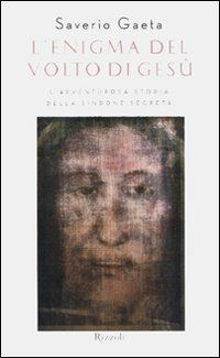 9788817039949 - L'enigma del volto di Gesù. L'avventurosa storia della Sindone segreta