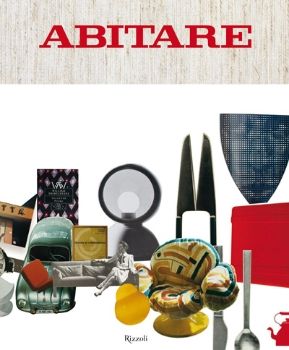 9788817041713 - Abitare. 50 anni di design. 1961-2011. Case, architetture, oggetti, fotografie, mode, design, viaggi. Ediz. illustrata