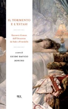 9788817042673 - Il tormento e l'estasi. Racconti d'amore dell'Ottocento da Sade a Pirandello