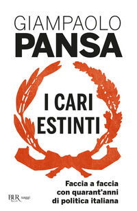 9788817046053 - I cari estinti. Faccia a faccia con quarant'anni di politica italiana