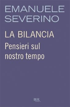 9788817048330 - La bilancia. Pensieri sul nostro tempo