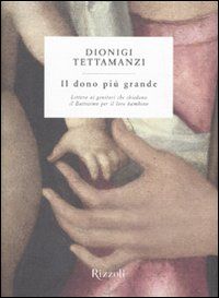 9788817048651 - Il dono più grande. Lettera ai genitori che chiedono il Battesimo per il loro bambino