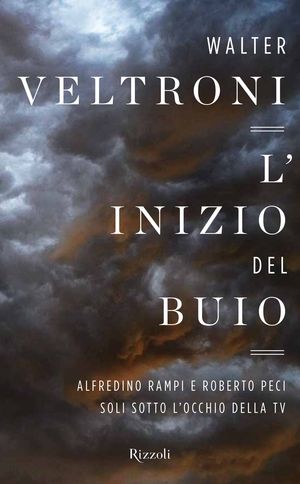 9788817049641 - L'inizio del buio. Alfredino Rampi e Roberto Peci sotto l'occhio della tv