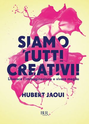 9788817049986 - Siamo tutti creativi! Liberare l'immaginazione e vivere meglio