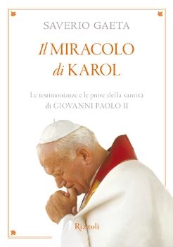 9788817050371 - Il miracolo di Karol. Le testimonianze e le prove della santità di Giovanni Paolo II