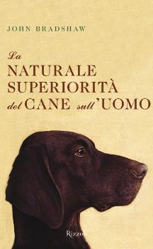 9788817053365 - La naturale superiorità del cane sull'uomo