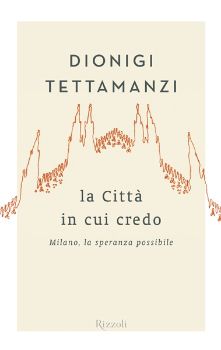 9788817054003 - La città in cui credo. Milano, la speranza possibile