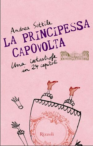 9788817055666 - La principessa capovolta. Una catastrofe in 24 capitoli