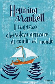 9788817057387 - Il ragazzo che voleva arrivare ai confini del mondo